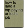 How to Land a Top-Paying Or Techs Job by Stephen Goodwin