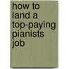 How to Land a Top-Paying Pianists Job by Florence Cunningham