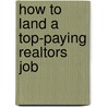 How to Land a Top-Paying Realtors Job door Michael Russell