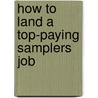 How to Land a Top-Paying Samplers Job by Joe Burch