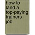 How to Land a Top-Paying Trainers Job