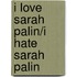 I Love Sarah Palin/I Hate Sarah Palin