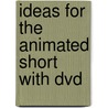 Ideas For The Animated Short With Dvd by Karen Sullivan