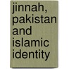 Jinnah, Pakistan and Islamic Identity by Akbar Ahmed