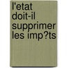 L'Etat Doit-Il Supprimer Les Imp�Ts by Georges Lacroix