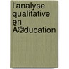 L'analyse qualitative en Ã©ducation door Marcel Crahay