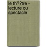 Le Th��Tre - Lecture Ou Spectacle door Jeanne Dest