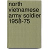 North Vietnamese Army Soldier 1958-75 by Gordon Rottman