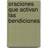 Oraciones Que Activan Las Bendiciones by John Eckhardt