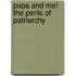 Papa and Me! the Perils of Patriarchy