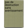 Pas de Destruction Sans Avertissement door Ray Saith