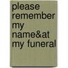 Please Remember My Name&at My Funeral by Fred Zobel