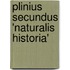 Plinius Secundus 'Naturalis Historia'