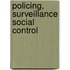 Policing, Surveillance Social Control