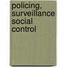 Policing, Surveillance Social Control by Tim Newburn