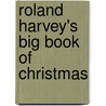 Roland Harvey's Big Book of Christmas by Roland Harvey