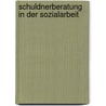 Schuldnerberatung in Der Sozialarbeit door AndréA. Adam