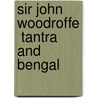 Sir John Woodroffe  Tantra and Bengal by Kathleen Taylor