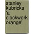 Stanley Kubricks 'a Clockwork Orange'