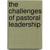 The Challenges of Pastoral Leadership door Ronald Rojas