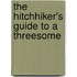 The Hitchhiker's Guide to a Threesome