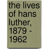 The Lives of Hans Luther, 1879 - 1962 door Edmund Clingan