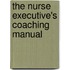 The Nurse Executive's Coaching Manual