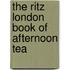 The Ritz London Book of Afternoon Tea