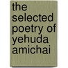 The Selected Poetry of Yehuda Amichai door Yehuda Amichai