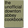 The Unofficial Downton Abbey Cookbook by Emily Ansara Baines