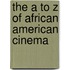 The a to Z of African American Cinema