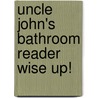 Uncle John's Bathroom Reader Wise Up! door Bathroom Reader'S. Institute