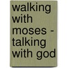 Walking with Moses - Talking with God door Cinda King