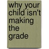 Why Your Child Isn't Making the Grade door Alton Maxel James Iv