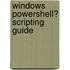 Windows Powershell� Scripting Guide