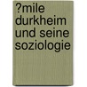 �Mile Durkheim Und Seine Soziologie by Marco Kaiser