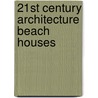 21st Century Architecture Beach Houses by Stephen Crafti