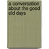 A Conversation about the Good Old Days