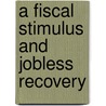 A Fiscal Stimulus and Jobless Recovery door Paul Levine