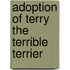 Adoption of Terry the Terrible Terrier