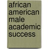 African American Male Academic Success door Lawrence L. Scott