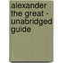 Alexander the Great - Unabridged Guide