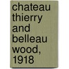 Chateau Thierry and Belleau Wood, 1918 door David Bonk