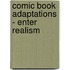 Comic Book Adaptations - Enter Realism