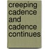 Creeping Cadence and Cadence Continues