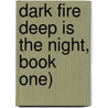 Dark Fire Deep Is the Night, Book One) door Denise A. Agnew