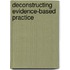 Deconstructing Evidence-Based Practice