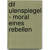 Dil Ulenspiegel - Moral Eines Rebellen door Michel Meier