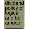 Dividend Policy of Logica and Bp Amoco door Isabell Keil