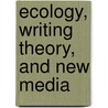 Ecology, Writing Theory, and New Media door Yasmin B. Kafai